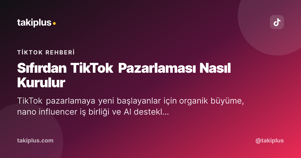 Sıfırdan TikTok Pazarlaması Nasıl Kurulur